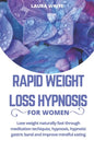 Rapid Weight Loss Hypnosis For Women: Lose Weight Naturally Fast Through Meditation Techniques, Hypnosis, Hypnotic Gastric Band and Improve Mindful Ea - Paperback