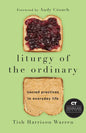 Liturgy of the Ordinary: Sacred Practices in Everyday Life - Hardcover
