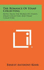 The Romance of Stamp Collecting: Notes from the World of Stamps, Stamp Collecting and Stamp Collectors - Hardcover