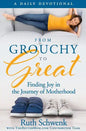 From Grouchy to Great: Finding Joy in the Journey of Motherhood - Paperback