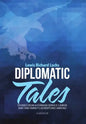 Diplomatic Tales: Stories from a Foreign Service Career and One Family's Adventures Abroad - Hardcover