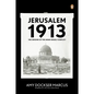 Jerusalem 1913: The Origins of the Arab-Israeli Conflict - Paperback