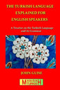 The Turkish Language Explained for English Speakers: A Treatise on the Turkish Language and its Grammar - Paperback