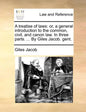 A treatise of laws: or, a general introduction to the common, civil, and canon law. In three parts. ... By Giles Jacob. gent. - Paperback