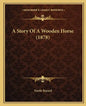 A Story Of A Wooden Horse (1878) - Paperback