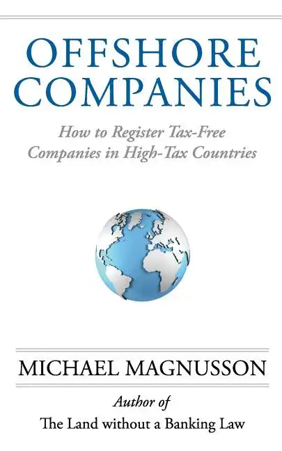 Offshore Companies: How To Register Tax-Free Companies in High-Tax Countries - Paperback