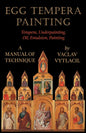 Egg Tempera Painting - Tempera, Underpainting, Oil, Emulsion, Painting - A Manual Of Technique - Paperback