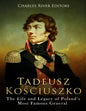 Tadeusz Kosciuszko: The Life and Legacy of Poland's Most Famous General - Paperback