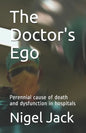 The Doctor's Ego: Perennial cause of death and dysfunction in hospitals - Paperback