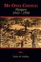 My Only Choice: 1942-1956 Hungary - Paperback