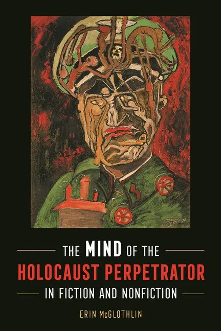 The Mind of the Holocaust Perpetrator in Fiction and Nonfiction - Hardcover