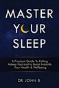 Master Your Sleep: A Practical Guide to Falling Asleep Fast and to Boost Instantly Your Health & Wellbeing - Paperback
