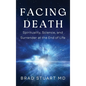 Facing Death: Spirituality, Science, and Surrender at the End of Life - Hardcover