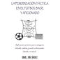 La Periodización Táctica en el Fútbol Base y Aficionado: Aplicación práctica para categoría Infantil, Cadete, Juvenil o Aficionado (desde 14 años) - Paperback