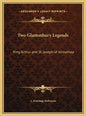 Two Glastonbury Legends: King Arthur and St. Joseph of Arimathea - Hardcover