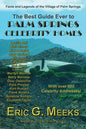The Best Guide Ever to Palm Springs Celebrity Homes: Facts and Legends of the Village of Palm Springs - Paperback