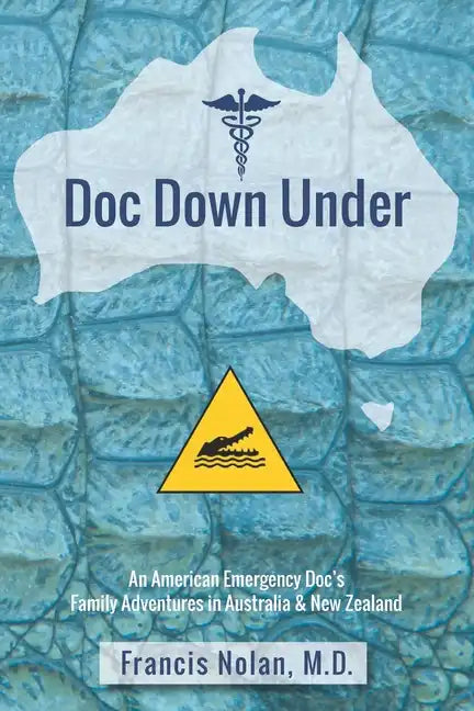 Doc Down Under: An American Emergency Doc's Family Adventures in Australia & New Zealand - Paperback