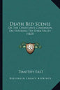Death Bed Scenes: Or The Christian's Companion, On Entering The Dark Valley (1825) - Paperback