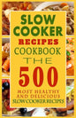 Slow Cooker Recipes Cookbook: The 500 Most Healthy And Delicious Slow Cooker Recipes - Paperback