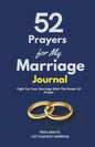 52 Prayers for My Marriage: Fight For Your Marriage With The Power Of Prayer - Paperback