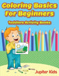 Coloring Basics For Beginners: Toddlers Activity Books - Paperback