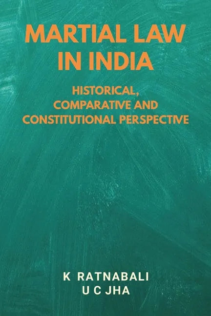 Martial Law in India: Historical, Comparative and Constitutional Perspective - Paperback