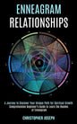 Enneagram Relationships: Comprehensive Beginner's Guide to Learn the Realms of Enneagram (A Journey to Discover Your Unique Path for Spiritual Growth) - Paperback