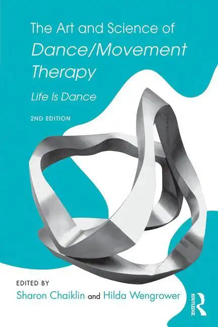 The Art and Science of Dance/Movement Therapy: Life Is Dance - Paperback