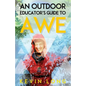 An Outdoor Educator's Guide to Awe: Understanding High Impact Learning - Paperback