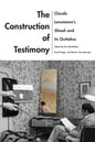 The Construction of Testimony: Claude Lanzmann's Shoah and Its Outtakes - Paperback