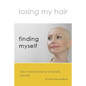 Losing my hair, finding myself: How I reversed universal alopecia, naturally - Paperback