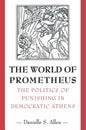 The World of Prometheus: The Politics of Punishing in Democratic Athens - Paperback