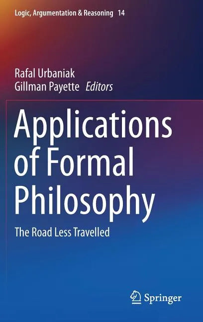 Applications of Formal Philosophy: The Road Less Travelled - Hardcover