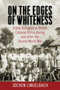 On the Edges of Whiteness: Polish Refugees in British Colonial Africa During and After the Second World War - Paperback