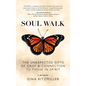 Soul Walk: The Unexpected Gifts of Grief and Connection to Those in Spirit - Hardcover