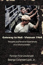 Gateway to Hell: Vietnam 1968: Thoughts and Personal Experiences of an Infantry Soldier - Paperback