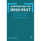 Confronting the Irish Past: The 1912-1923 Decade in Light of the 1998 Good Friday Agreement - Hardcover
