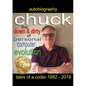 Chuck - the down and dirty of personal computer evolution: autobiography of a coder 1982 - 2019 - Paperback