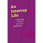 An Interrupted Life: A Holocaust Survivor's Journey to Independence - Paperback