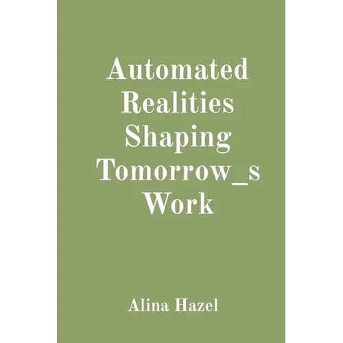 Automated Realities Shaping Tomorrow_s Work - Paperback