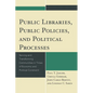 Public Libraries, Public Policies, and Political Processes: Serving and Transforming Communities in Times of Economic and Political Constraint - Paperback