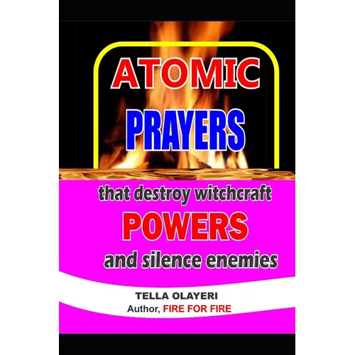 ATOMIC PRAYERS that destroy witchcraft POWERS and silence enemies - Paperback