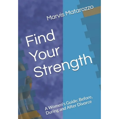 Find Your Strength: Before, During and After Divorce - Paperback