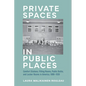 Private Spaces in Public Places: Comfort Stations, Fitting Rooms, Public Baths, and Locker Rooms in America, 1880-1930 - Hardcover