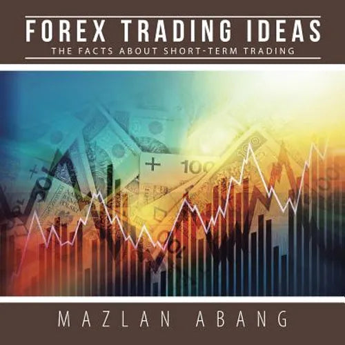 Forex Trading Ideas: The Facts About Short-Term Trading - Paperback