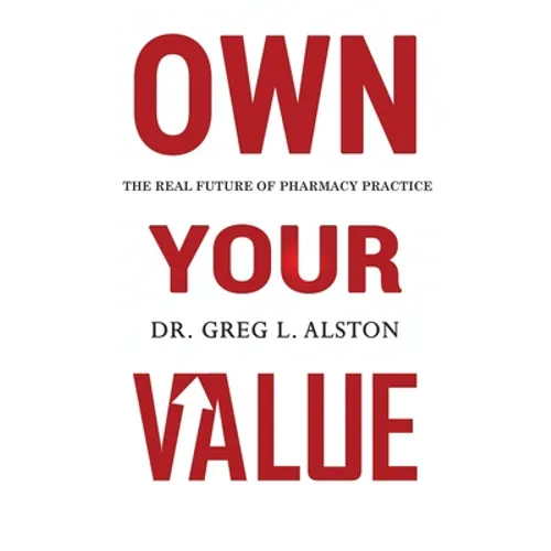 Own Your Value: The Real Future of Pharmacy Practice Revealed - Paperback