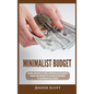Minimalist Budget: Save Money, Avoid Compulsive Spending, Learn Practical and Simple Budgeting Strategies, Money Management Skills, & Dec - Hardcover