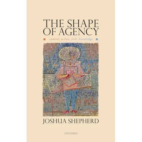 The Shape of Agency: Control, Action, Skill, Knowledge - Hardcover
