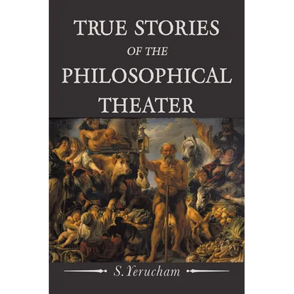 True Stories of the Philosophical Theater - Paperback