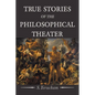 True Stories of the Philosophical Theater - Paperback